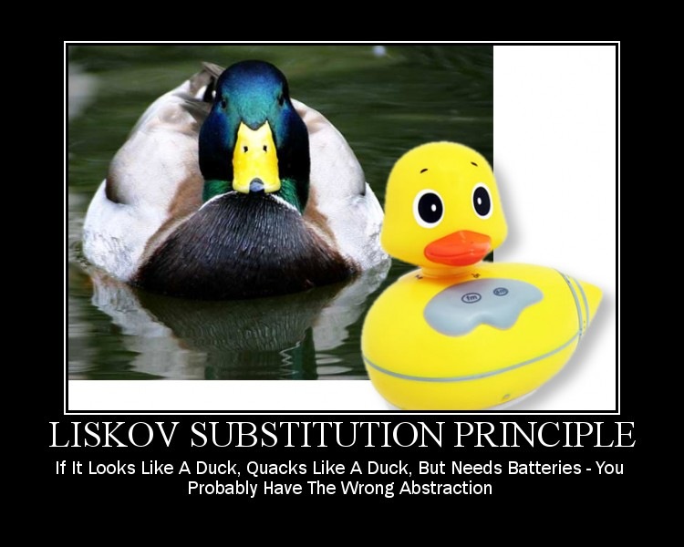 If it looks like a duck, quacks like a duck, but needs batteries, you probably have the wrong abstration